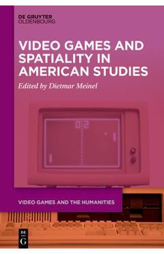 Coperta cărții 'Video Games and Spatiality in American Studies - Dietmar Meinel'