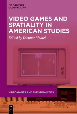 Video Games and Spatiality in American Studies - Dietmar Meinel