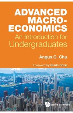 Coperta cărții 'Advanced Macroeconomics: An Introduction for Undergraduates - Angus Chi Ho Chu'