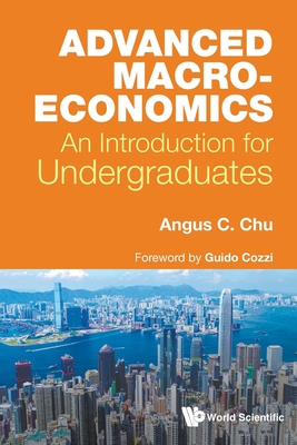 Coperta cărții 'Advanced Macroeconomics: An Introduction for Undergraduates - Angus Chi Ho Chu'