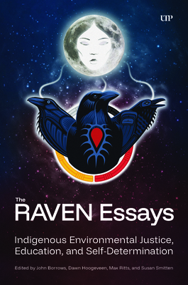The Raven Essays: Indigenous Environmental Justice, Education and Self-Determination - John Borrows