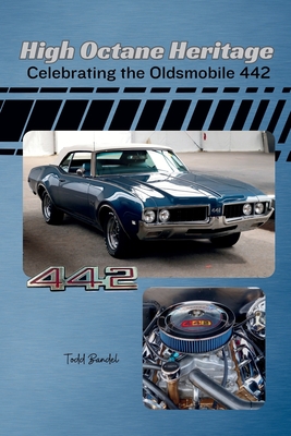 High Octane Heritage: Celebrating the Oldsmobile 442 - Todd Bandel