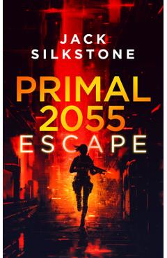 Coperta cărții 'Primal 2055 - Escape - Jack Silkstone'