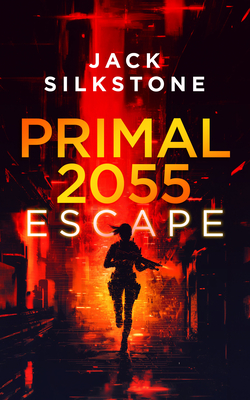 Coperta cărții 'Primal 2055 - Escape - Jack Silkstone'