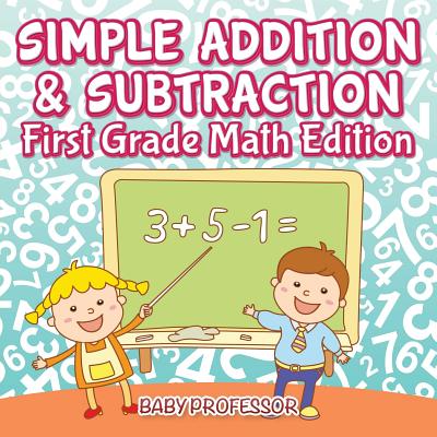 Simple Addition & Subtraction First Grade Math Edition - 