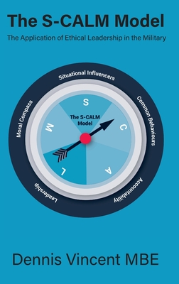 The S-CALM Model: The Application of Ethical Leadership in the Military - Dennis Vincent