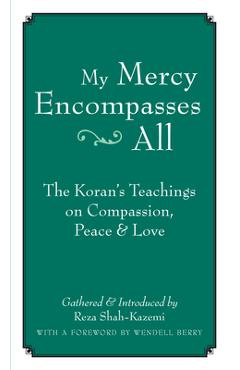 Poza produsului My Mercy Encompasses All: The Koran's Teachings on Compassion, Peace & Love - Reza Shah-kazemi