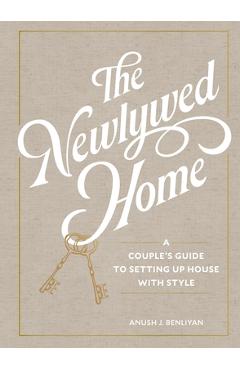 Poza produsului The Newlywed Home: A Couple's Guide to Setting Up House with Style - Anush Benliyan