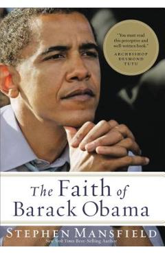 Coperta cărții 'The Faith of Barack Obama: A Spiritual Biography of an American President - Stephen Mansfield'