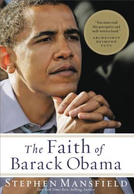 Coperta cărții 'The Faith of Barack Obama: A Spiritual Biography of an American President - Stephen Mansfield'