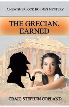 Coperta cărții 'The Grecian, Earned: A New Sherlock Holmes Mystery - Craig Stephen Copland'