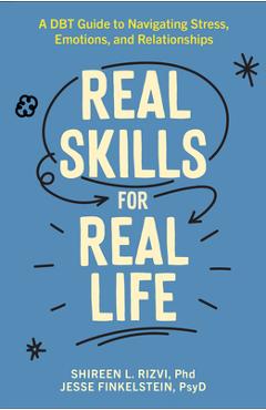 Poza produsului Real Skills for Real Life: A Dbt Guide to Navigating Stress, Emotions, and Relationships - Shireen L. Rizvi