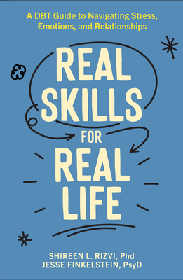 Real Skills for Real Life: A Dbt Guide to Navigating Stress, Emotions, and Relationships - Shireen L. Rizvi