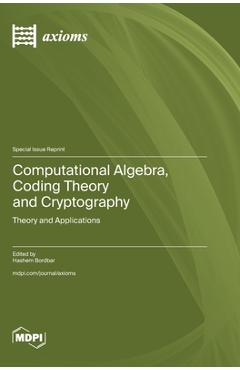 Coperta cărții 'Computational Algebra, Coding Theory and Cryptography: Theory and Applications - Hashem Bordbar'