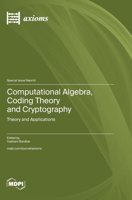 Coperta cărții 'Computational Algebra, Coding Theory and Cryptography: Theory and Applications - Hashem Bordbar'