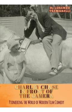 Poza produsului Charley Chase In Front Of The Camera - Lorenzo Tremarelli