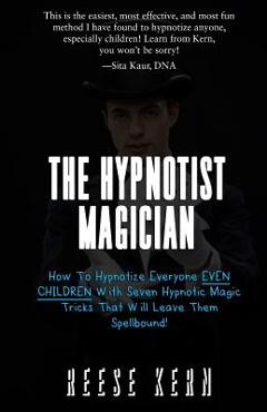 Poza produsului The Hypnotist Magician: How To Hypnotize Everyone EVEN CHILDREN With Seven Hypnotic Magic Tricks That Will Leave Them Spellbound! - Reese Kern