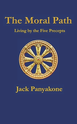 The Moral Path: Living by the Five Precepts - Jack Panyakone