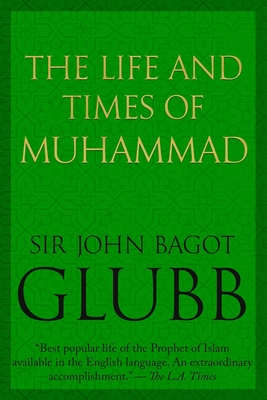 The Life and Times of Muhammad - John Glubb