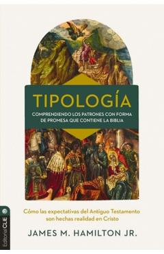 Poza produsului Tipología: Comprendiendo Los Patrones Con Forma de Promesa Que Contiene La Biblia - James M. Hamilton Jr