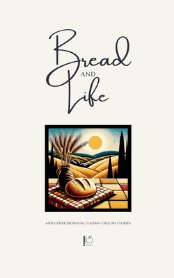Bread and Life And Other Bilingual Italian-English Stories - Pomme Bilingual