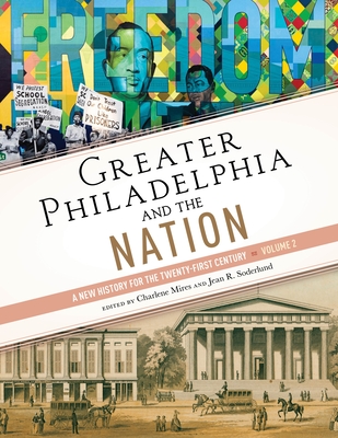 Greater Philadelphia and the Nation: A New History for the Twenty-First Century, Volume 2 - Charlene Mires