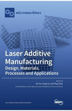 Coperta cărții 'Laser Additive Manufacturing: Design, Materials, Processes and Applications - Jie Yin'