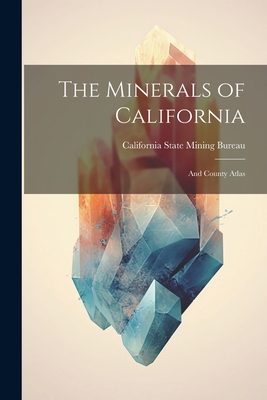 The Minerals of California: And County Atlas - 