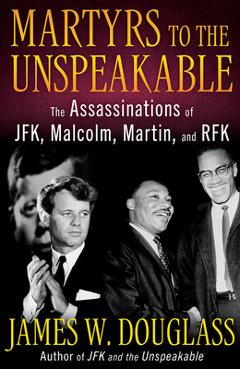 Poza produsului Martyrs to the Unspeakable: The Assassinations of Jfk, Malcolm, Martin, and Rfk - James W. Douglass