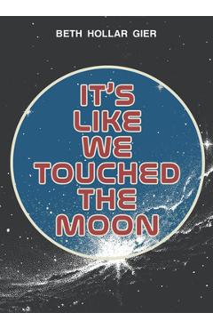 Coperta cărții 'It's Like We Touched the Moon - Beth Hollar Gier'