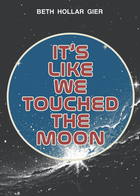 Coperta cărții 'It's Like We Touched the Moon - Beth Hollar Gier'