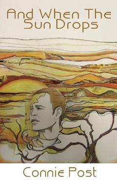 Coperta cărții 'And When the Sun Drops - Connie Post'