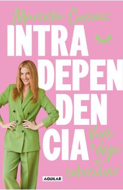 Coperta cărții 'Intradependencia. Vive Y Deja de Sobrevivir / Intradependence: Live and Stop Surviving - Marcela Cuevas'