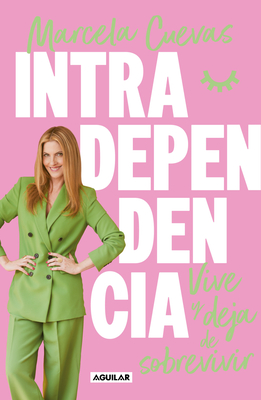 Coperta cărții 'Intradependencia. Vive Y Deja de Sobrevivir / Intradependence: Live and Stop Surviving - Marcela Cuevas'