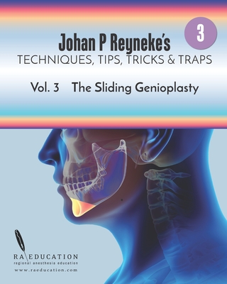 Johan P. Reyneke's Techniques, Tips, Tricks and Traps Vol 3: The Sliding Genioplasty - Johan P. Reyneke