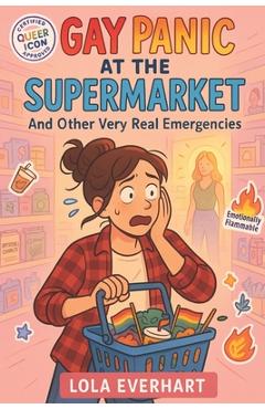 Coperta cărții 'Gay Panic at the Supermarket and Other Very Real Emergencies - Lola Everhart'