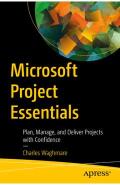 Coperta cărții 'Microsoft Project Essentials: Plan, Manage, and Deliver Projects with Confidence - Charles Waghmare'