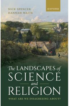 Coperta cărții 'The Landscapes of Science and Religion: What Are We Disagreeing About? - Nick Spencer'