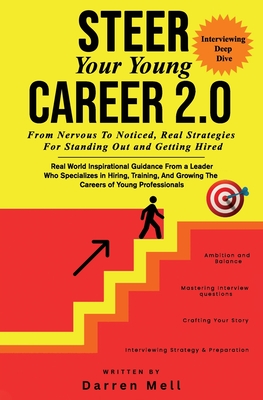 Steer Your Young Career Without Any Fear 2.0 --Interviewing Deep Dive: From Nervous To Noticed -- Real Strategies For Standing Out And Getting Hired - Darren Mell