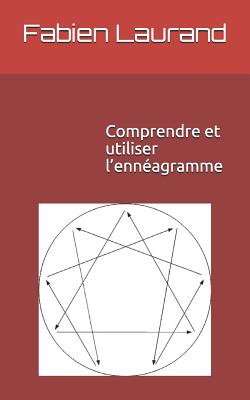 Comprendre et utiliser l'ennéagramme - Fabien Laurand