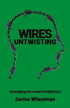 Poza produsului Wires Untwisting: Untangling the world of addictions - Sarina Wheatman