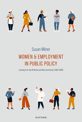 Women and Employment in Public Policy: Learning from the UK Women and Work Commission (2004-2009) - Susan Milner