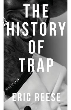 Coperta cărții 'The History of Trap - Eric Reese'