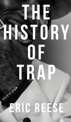 The History of Trap - Eric Reese