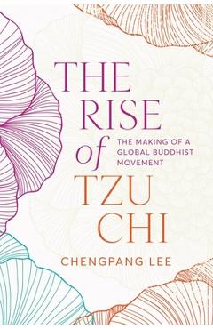 Coperta cărții 'The Rise of Tzu CHI: The Making of a Global Buddhist Movement - Chengpang Lee'