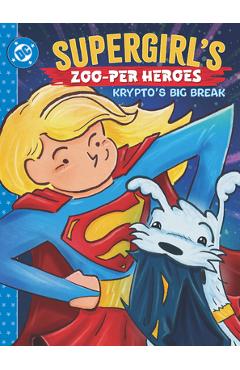 Coperta cărții 'Supergirl's Zoo-Per Heroes: Krypto's Big Break - Rob Justus'