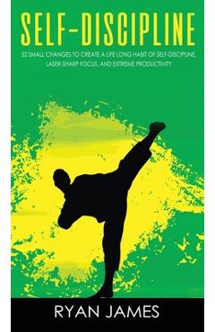 Poza produsului Self-Discipline: 32 Small Changes to Create a Life Long Habit of Self-Discipline, Laser-Sharp Focus, and Extreme Productivity (Self-Dis - Ryan James