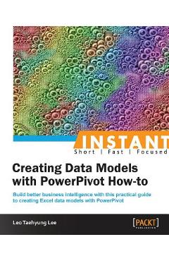 Poza produsului Instant Creating Data Models with Powerpivot How-To - Leo Taehyung Lee