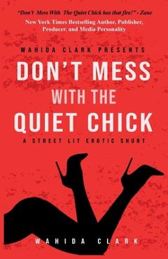 Coperta cărții 'Don't Mess With The Quiet Chick - Uncensored Street Lit Erotica - Wahida Clark'