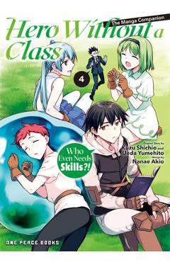 Poza produsului Hero Without a Class Volume 4: Who Even Needs Skills?! - Akio Nanae